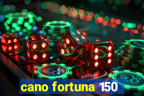 cano fortuna 150