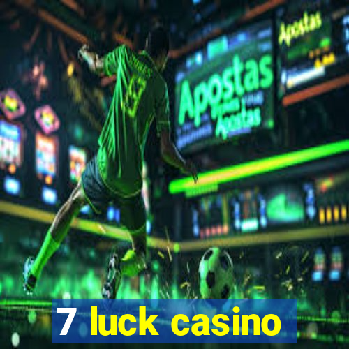 7 luck casino