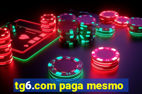 tg6.com paga mesmo