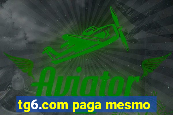 tg6.com paga mesmo