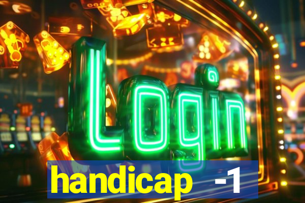 handicap -1 primeiro tempo