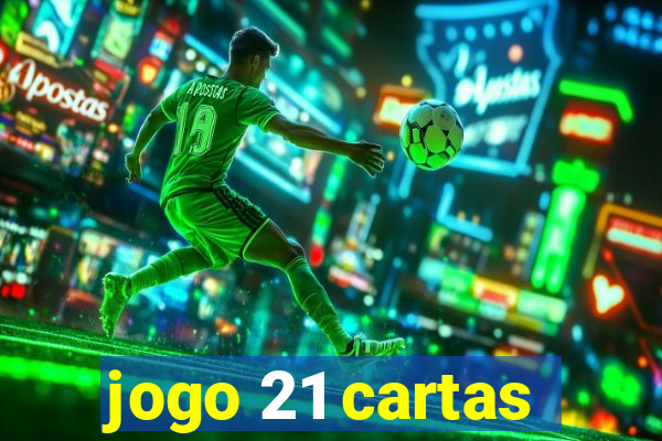 jogo 21 cartas