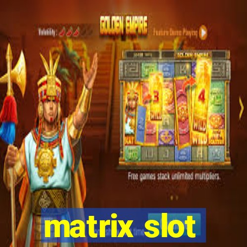 matrix slot