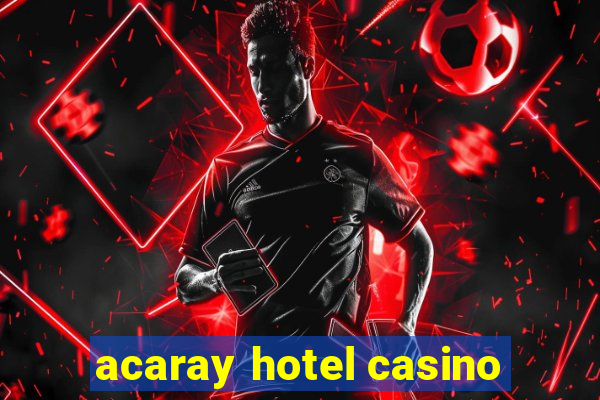 acaray hotel casino