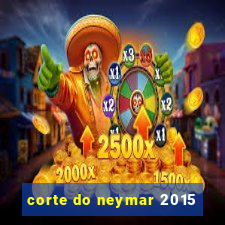 corte do neymar 2015