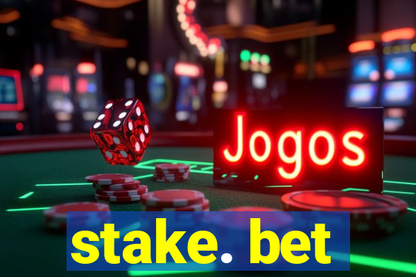 stake. bet