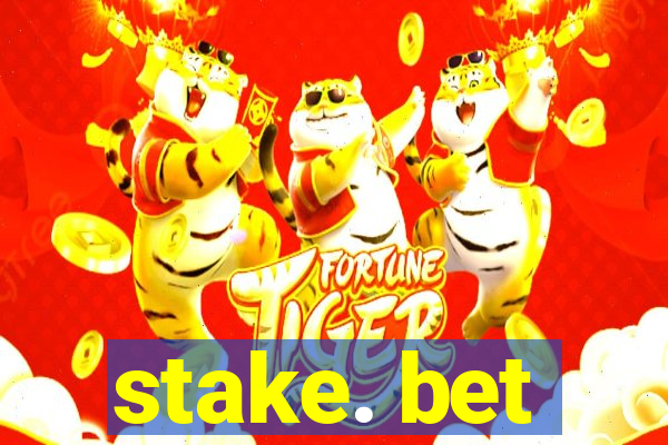 stake. bet