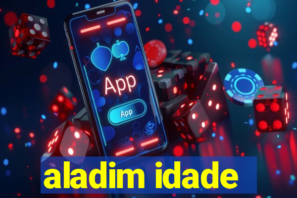 aladim idade