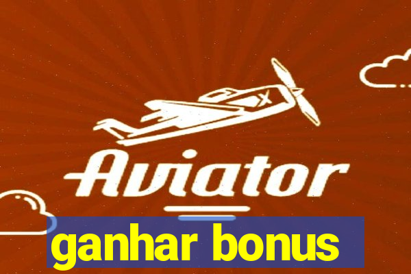 ganhar bonus