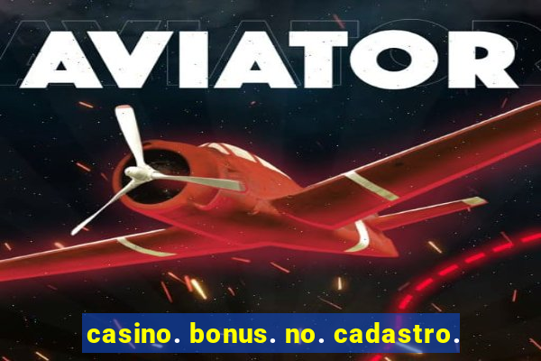 casino. bonus. no. cadastro.