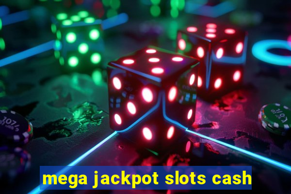 mega jackpot slots cash