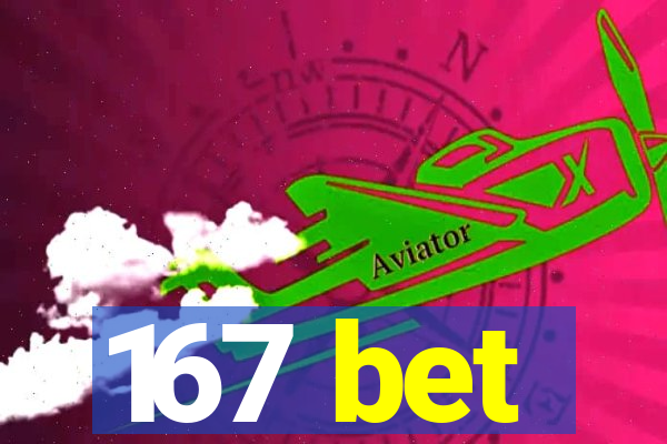 167 bet