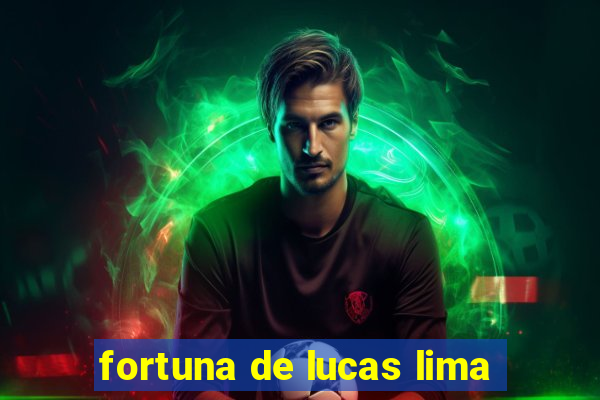 fortuna de lucas lima