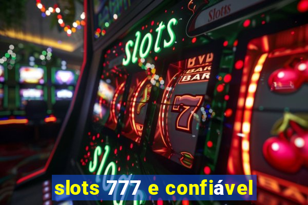 slots 777 e confiável