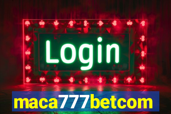 maca777betcom