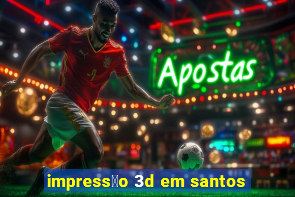 impress茫o 3d em santos