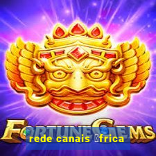 rede canais 谩frica