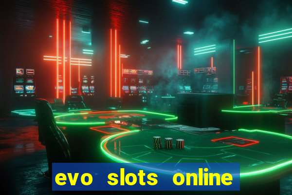 evo slots online casino 777