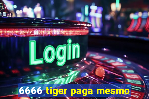 6666 tiger paga mesmo