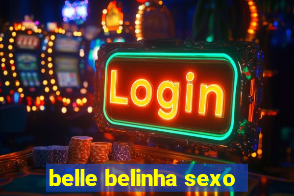 belle belinha sexo