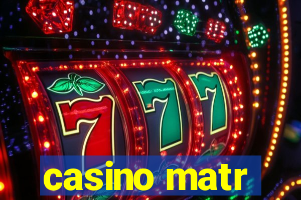 casino matr