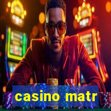 casino matr