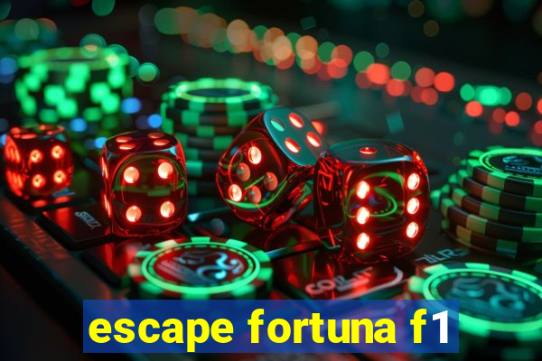 escape fortuna f1