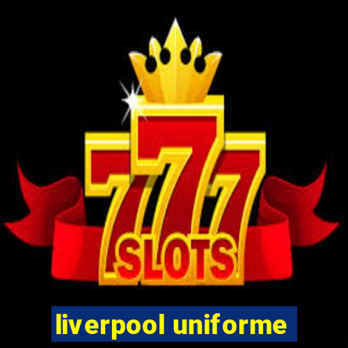 liverpool uniforme