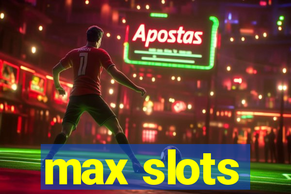 max slots