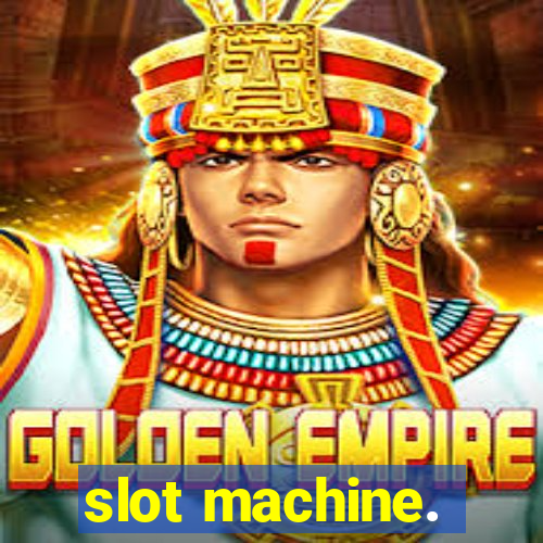 slot machine.