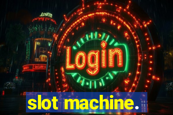 slot machine.