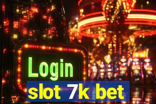 slot 7k bet