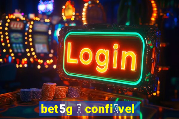 bet5g 茅 confi谩vel