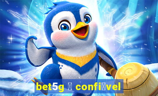 bet5g 茅 confi谩vel