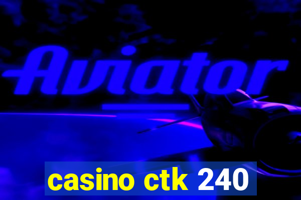 casino ctk 240