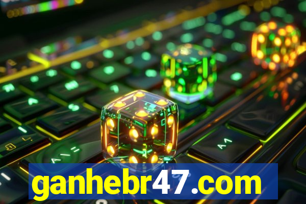 ganhebr47.com