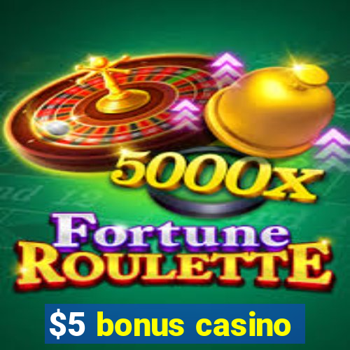 $5 bonus casino