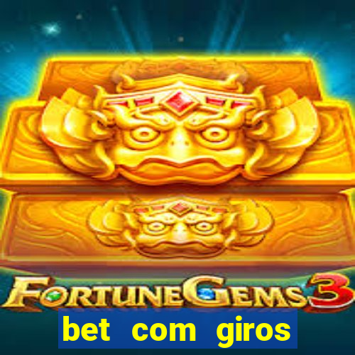 bet com giros gratis sem deposito