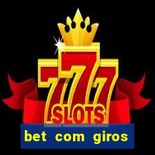 bet com giros gratis sem deposito