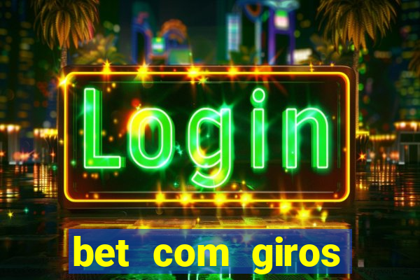 bet com giros gratis sem deposito