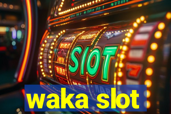 waka slot