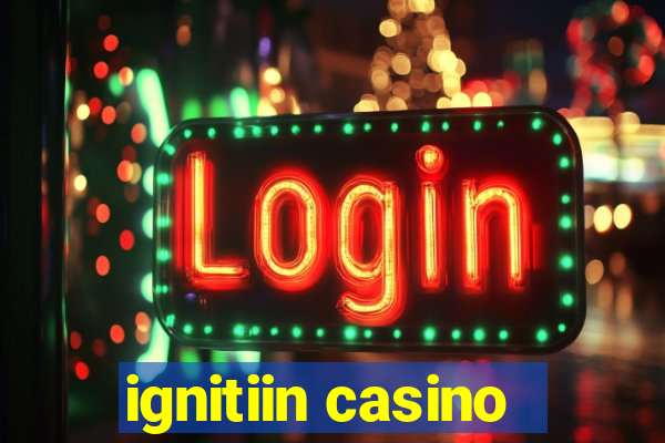 ignitiin casino