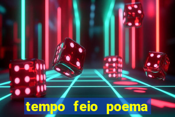 tempo feio poema tempo poesia fernando pessoa