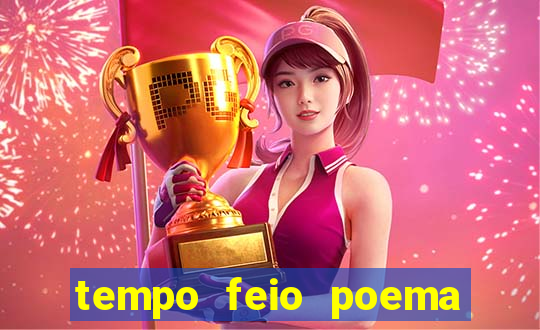 tempo feio poema tempo poesia fernando pessoa