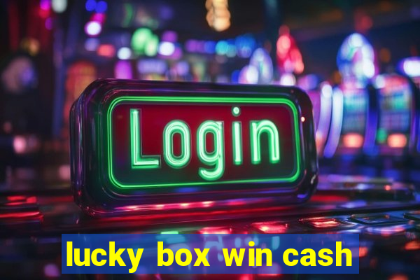 lucky box win cash