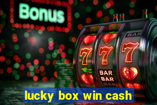 lucky box win cash