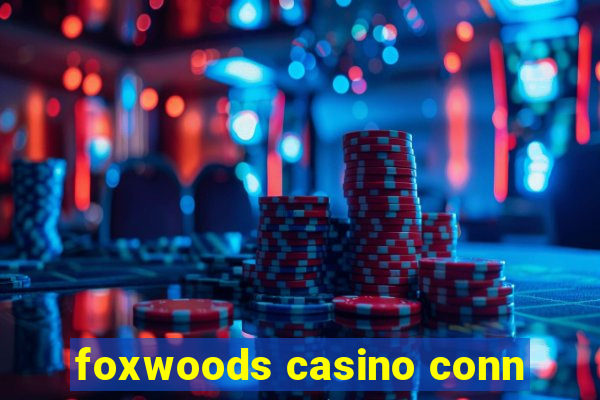 foxwoods casino conn