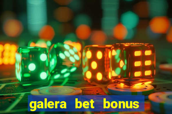 galera bet bonus sem deposito