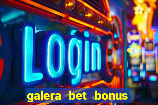 galera bet bonus sem deposito