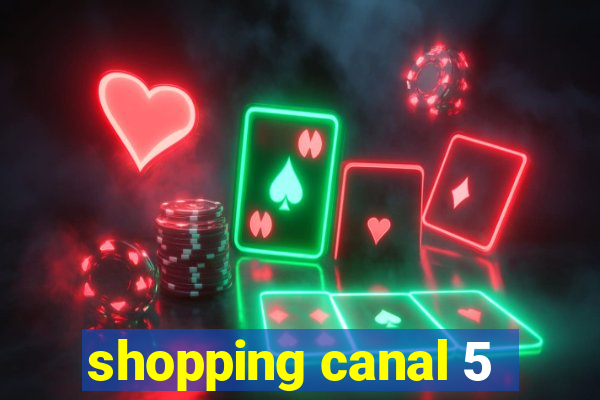 shopping canal 5